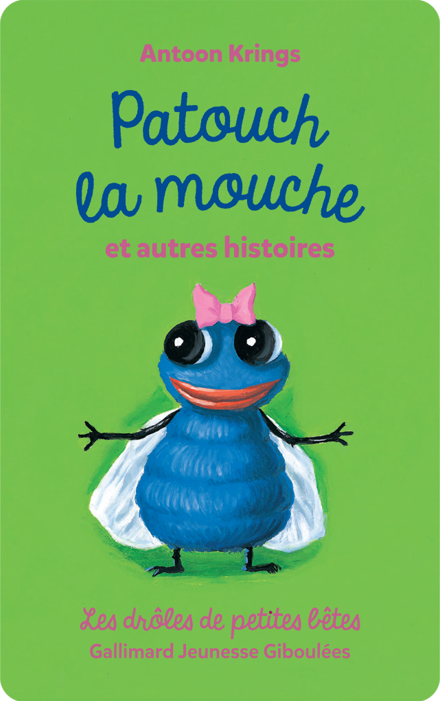 Drôles de petites bêtes : Patouch la mouche et autres histoires